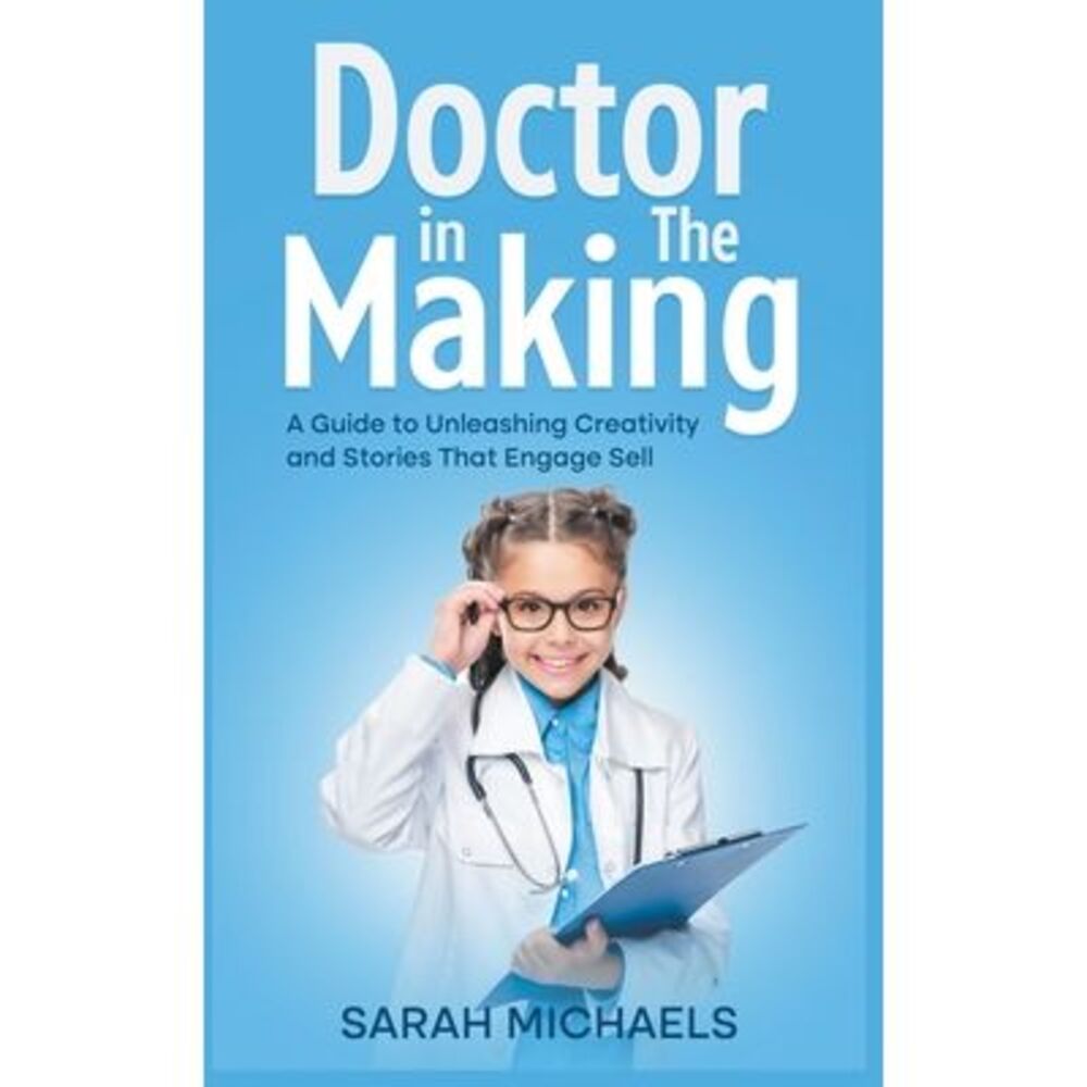 Doctor in the Making: A Kids Guide to Becoming a Doctor -- Sarah Michaels